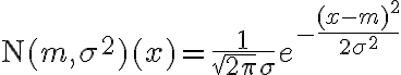 ${\rm N}(m,\sigma^2)(x)=\frac{1}{\sqrt{2\pi}\sigma}e^{-\frac{(x-m)^2}{2\sigma^2}}$